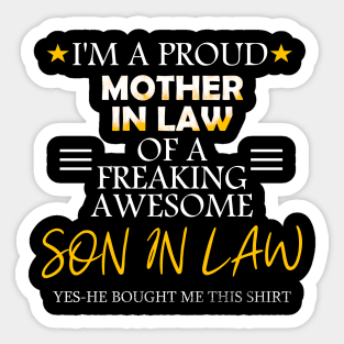 I'm a proud mother in law of a freaking son in law-yes he bought me this shirt Sticker